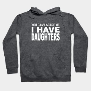 you can't scare me I have daughters Hoodie